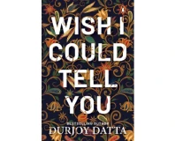 Wish I Could Tell You - Durjoy Dutta